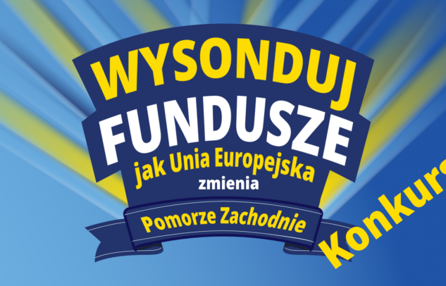  Weź udział w konkursie dziennikarskim „Wysonduj Fundusze – jak Unia Europejska zmienia Pomorze Zachodnie”