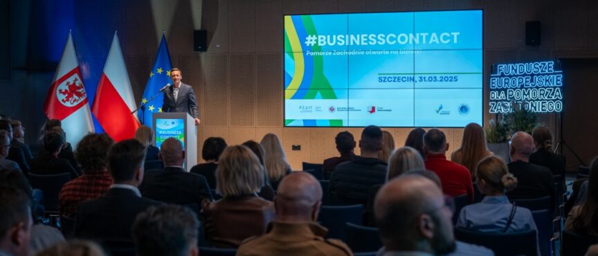 Pomorze Zachodnie otwarte na biznes. Unijne fundusze dla każdego
