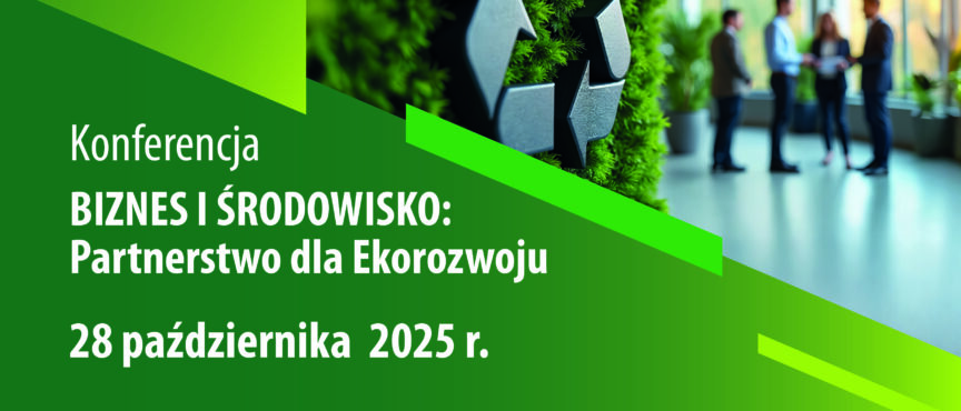 Konferencja BIZNES I ŚRODOWISKO : Partnerstwo dla Ekorozwoju