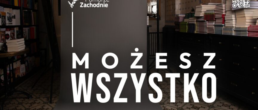 Pomorze Zachodnie – Możesz wszystko! Ruszyła kampania, która zaprasza do zmian